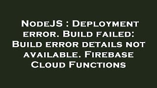 NodeJS : Deployment error. Build failed: Build error details not available. Firebase Cloud Functions