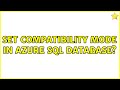 set compatibility mode in Azure Sql Database? (2 Solutions!!)
