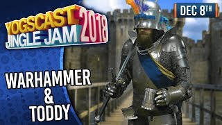 WARHAMMER & TODDY w/ TOM & BEN! - YOGSCAST JINGLE JAM! - 8th December 2018