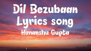 || Dil Bezubaan Lyrics song || Himanshu Gupta || Bhanu singh || Dinesh Agrawaal || Zee music songs