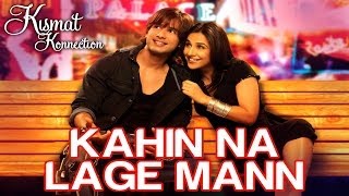 Kahin Na Lage Mann - Is This Love - Kismat Konnection - Mohit Chauhan | Pritam