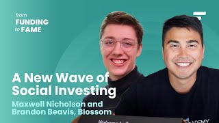 Blossom: A New Wave of Social Investing with Maxwell Nicholson and Brandon Beavis