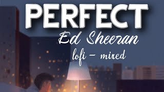 Ed Sheeran Perfect ( lofi mix ) lofi Angel
