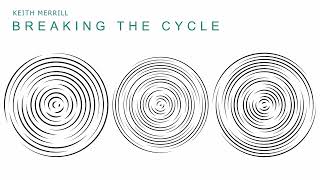 Keith Merrill - Breaking the Cycle