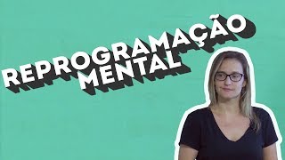 REPROGRAMAÇÃO MENTAL