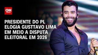 Presidente do PL elogia Gusttavo Lima em meio a disputa eleitoral em 2026 | BASTIDORES CNN