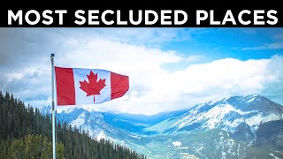 Top 5 Most Secluded Places in Canada In this video 1