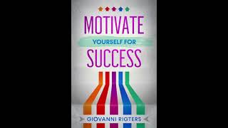 Motivate Yourself for Success (Inspiration & Self Help) - Best Business Audiobook Full Length