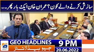 Geo News Headlines 9 PM | Imran Khan statement regarding conspiracy | 20 June 2022