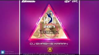 IPL 2017 Remix - DJs Smash   Karan