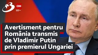 Avertisment pentru România transmis de Vladimir Putin prin premierul Ungariei