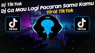 DJ GA MAU LAGI PACARAN SAMA KAMU DJ DANVATA VIRAL TIK TOK TERBARU 2024!!