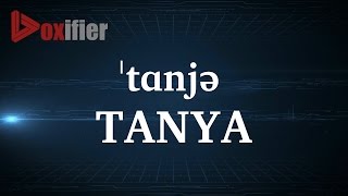 How to Pronunce Tanya in English - Voxifier.com