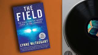 Podcast - The Field: The Quest for the Secret Force of the Universe by Lynne McTaggart