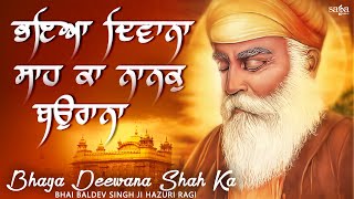 Bhaya Deewana Shah Ka | Shabad Gurbani Kirtan | New Shabad 2021 | Bhai Baldev Singh Ji Hazuri Ragi