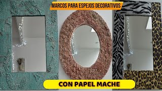 MARCOS DECORATIVOS HECHOS CON PAPEL MACHE-3 IDEAS-ART DECORATIVE WALL MIRRORS DIY