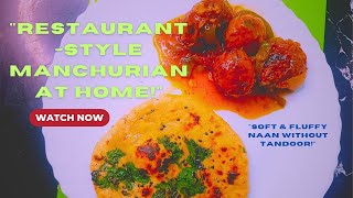 RESTAURANT STYLE | Soft Butter Naan \u0026 Veg Manchurian Recipe | Easy Homemade Dinner