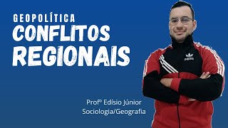 GEOPOLÍTICA - Conflitos Regionais - Profº Edísio Júnior - 1º Ano Ensino Médio