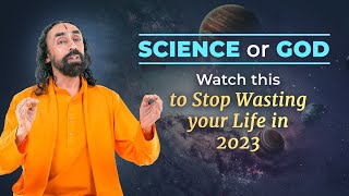 Believe in Science or God? Watch this to STOP Wasting your Life in 2023 | Swami Mukundananda