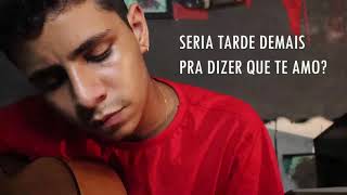 Matheus de Bezerra - Seria tarde demais pra dizer que te amo?