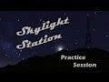 Skylight Station Practice Session (Compilation)