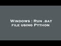 Windows : Run .bat file using Python