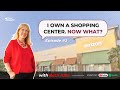 Episode 3 | I Own A Shopping Center, Now What? | Commercial Real Estate Tips