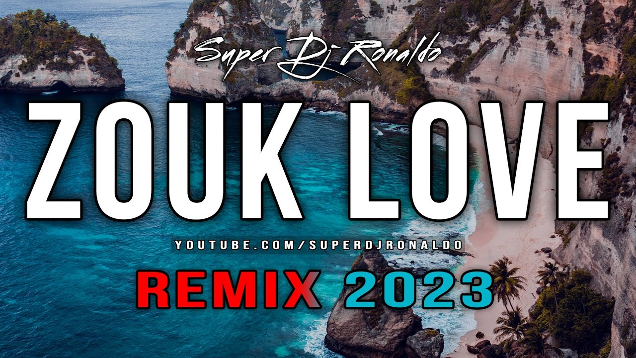 Zouk Love Remix 2023 Super Dj Ronaldo 12 Youtube Music