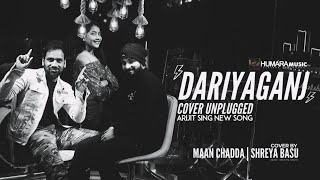 Dariyaganj | Cover Unplugged | Arijit Singh, Dhvani Bhanushali | Jai Mummy Di