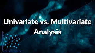 Univariate vs. Multivariate Analysis