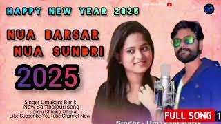 Nua Barasar Nua Sundri 2025 Umakant Barik Oid New Sambalpuri Song Happy New year song