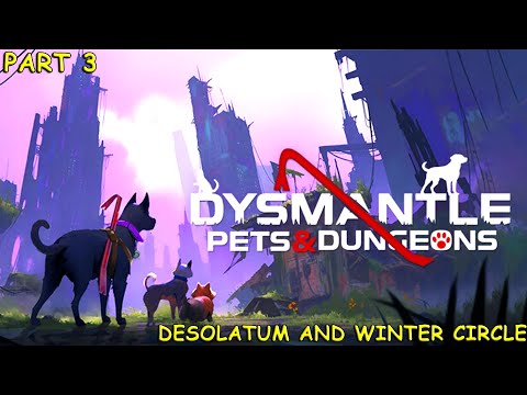 Dysmantle Pets and Dungeons . Walkthrough, no commentary. Exploring Desolatum. Winter Circle. Part 3