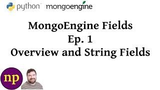MongoEngine Fields Ep 1: Overview and String Fields