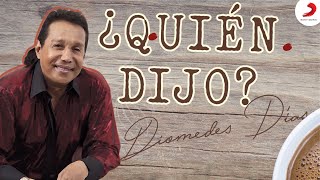 ¿Quién Dijo?, Diomedes Díaz - Letra Oficial