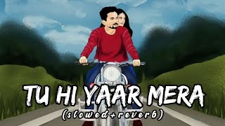 Tu Hi Yaar Mera - [Slowed+Reverb] lyrics - Arijit Singh || Indian Lofi Songs || Textaudio