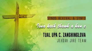 Revival Speaker Sermon Series - 27 | Tual Upa C. Zanghinglova - Isua kaihthawh a hun e