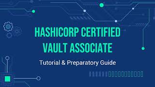 HASHICORP Vault Associate Tutorial & Preparatory Guide