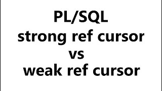 difference between strong ref cursor and weak ref cursor | pl sql tutorial | curosr in pl sql
