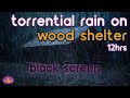 [Black Screen] Torrential Rain on Wood Shelter No Thunder | Rain Ambience | Rain Sounds for Sleeping