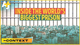 How Israel Made Gaza The World’s Biggest Prison