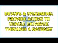 DevOps & SysAdmins: Provide access to Oracle database through a gateway