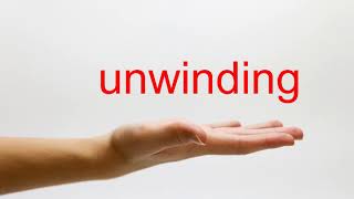 How to Pronounce unwinding - American English