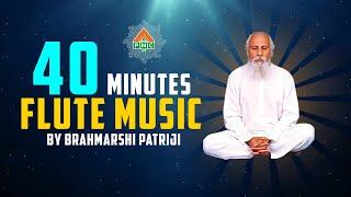 40 mins Flute Music By Brahmarshi Patriji  | Morning Flute Music | RELAXING MUSIC YOUR MIND