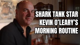 Shark Tank Star Kevin O'Leary's Morning Routine - A Day in the Life of a Multi-Millionaire