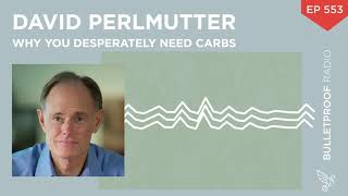 Why You Desperately Need Carbs - Dr. David Perlmutter #553