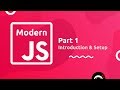 Modern JavaScript Tutorial #1 - Intro & Setup