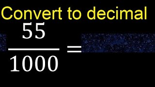 Convert 55/1000 to decimal . How To Convert Decimals to Fractions