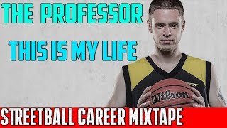 The Professor - This is My Life (Streetball Career Mixtape)