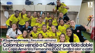 La Selección Colombia Femenina venció a Chile por partida doble y será anfitriona de la Copa América