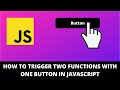 How to Trigger Two Functions With One Button in Javascript